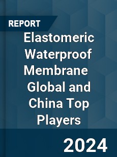 Elastomeric Waterproof Membrane Global and China Top Players Market