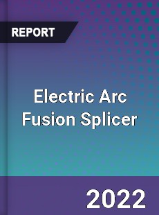 Electric Arc Fusion Splicer Market