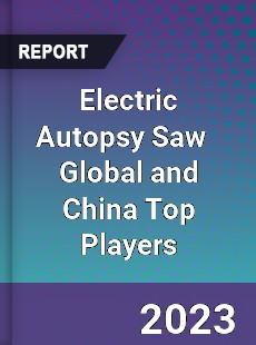 Electric Autopsy Saw Global and China Top Players Market