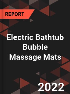 Electric Bathtub Bubble Massage Mats Market