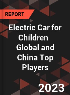 Electric Car for Children Global and China Top Players Market