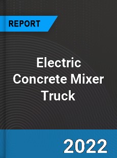 Electric Concrete Mixer Truck Market