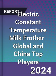 Electric Constant Temperature Milk Frother Global and China Top Players Market