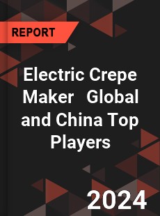 Electric Crepe Maker Global and China Top Players Market