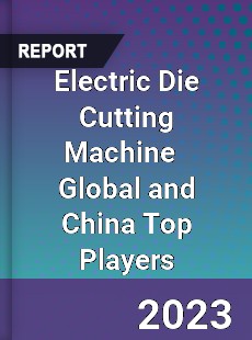 Electric Die Cutting Machine Global and China Top Players Market