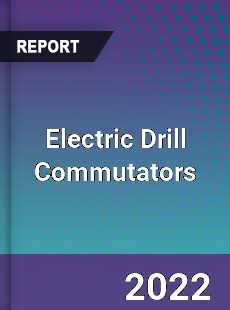 Electric Drill Commutators Market