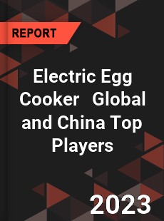 Electric Egg Cooker Global and China Top Players Market