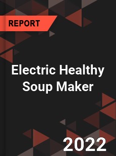 Electric Healthy Soup Maker Market