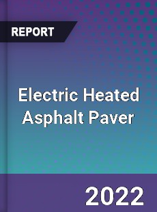 Electric Heated Asphalt Paver Market