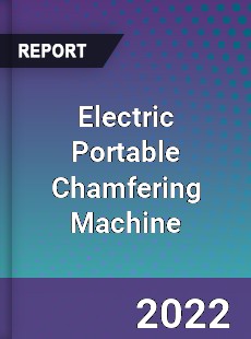 Electric Portable Chamfering Machine Market