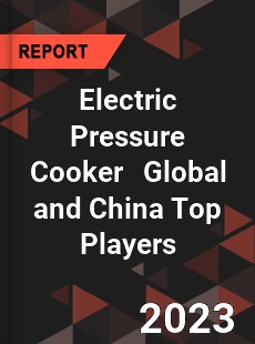 Electric Pressure Cooker Global and China Top Players Market