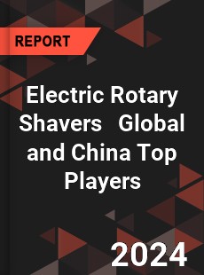 Electric Rotary Shavers Global and China Top Players Market