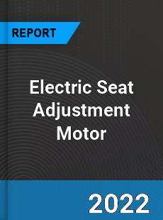 Electric Seat Adjustment Motor Market