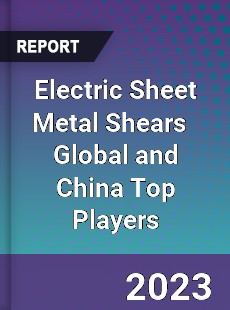 Electric Sheet Metal Shears Global and China Top Players Market