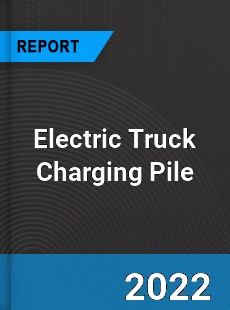 Electric Truck Charging Pile Market