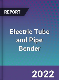 Electric Tube and Pipe Bender Market