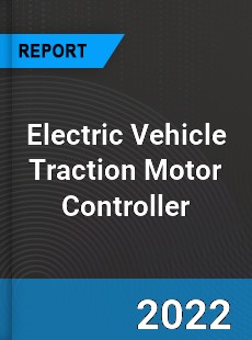 Electric Vehicle Traction Motor Controller Market