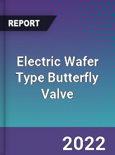 Electric Wafer Type Butterfly Valve Market