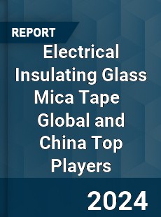 Electrical Insulating Glass Mica Tape Global and China Top Players Market