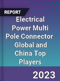 Electrical Power Multi Pole Connector Global and China Top Players Market