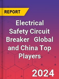 Electrical Safety Circuit Breaker Global and China Top Players Market