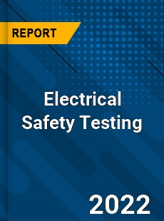 Electrical Safety Testing Market