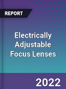 Electrically Adjustable Focus Lenses Market