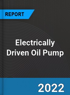 Electrically Driven Oil Pump Market