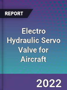 Electro Hydraulic Servo Valve for Aircraft Market