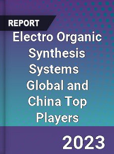 Electro Organic Synthesis Systems Global and China Top Players Market