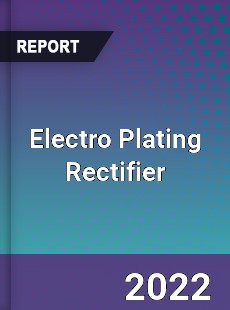 Electro Plating Rectifier Market