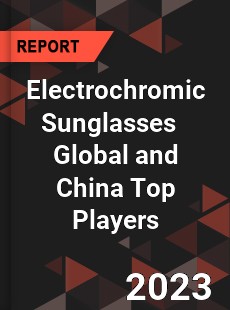 Electrochromic Sunglasses Global and China Top Players Market