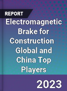 Electromagnetic Brake for Construction Global and China Top Players Market