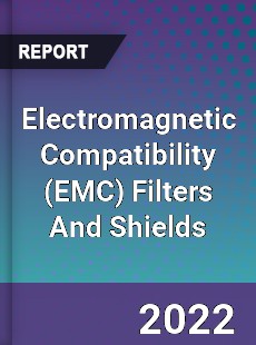 Electromagnetic Compatibility Filters And Shields Market