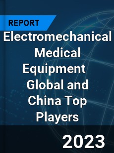 Electromechanical Medical Equipment Global and China Top Players Market