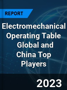 Electromechanical Operating Table Global and China Top Players Market