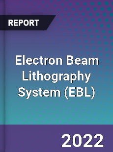 Electron Beam Lithography System Market