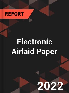 Electronic Airlaid Paper Market