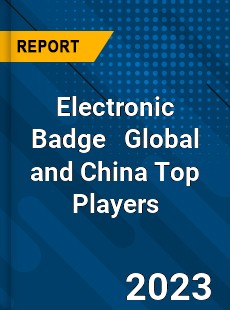 Electronic Badge Global and China Top Players Market