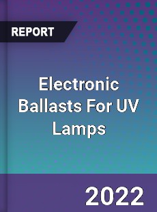 Electronic Ballasts For UV Lamps Market