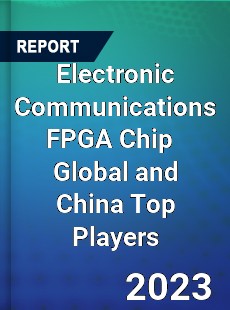 Electronic Communications FPGA Chip Global and China Top Players Market