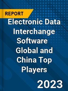 Electronic Data Interchange Software Global and China Top Players Market