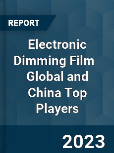 Electronic Dimming Film Global and China Top Players Market