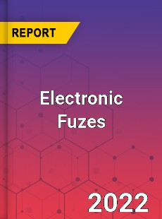 Electronic Fuzes Market