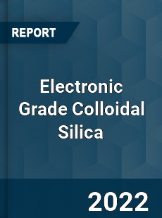 Electronic Grade Colloidal Silica Market