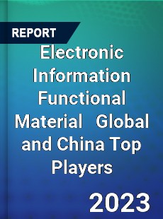 Electronic Information Functional Material Global and China Top Players Market