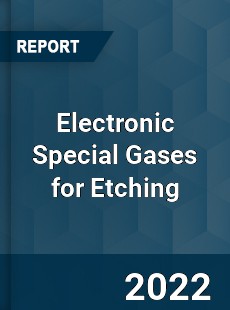 Electronic Special Gases for Etching Market