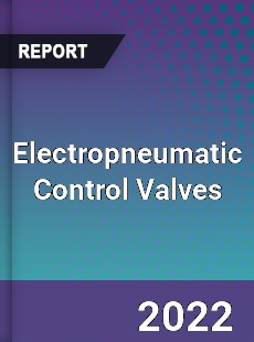 Electropneumatic Control Valves Market