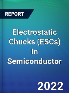 Electrostatic Chucks In Semiconductor Market