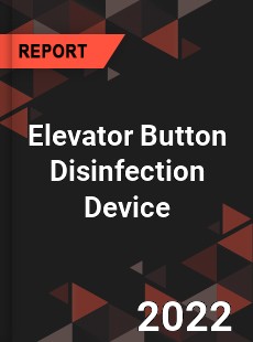 Elevator Button Disinfection Device Market